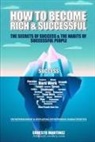 Martinez, Ernesto Martinez - How to Become Rich and Successful. The Secret of Success and the Habits of Successful People.: Entrepreneurship and Developing Entrepreneur Characteri