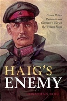 Jonathan Boff, Jonathan (Senior Lecturer in History Boff, Boff Jonathan - Haig's Enemy