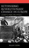 Bailey Stone - Rethinking Revolutionary Change in Europe