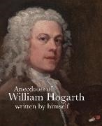 William Hogarth, William Myrone Hogarth, Martin Myrone - Anecdotes of William Hogarth - Written By Himself