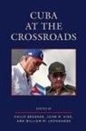 Philip Kirk Brenner, Philip Brenner, Brenner Philip, John M. Kirk, Kirk John M., William M. Leogrande... - Cuba At the Crossroads