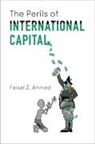Faisal Z. Ahmed, Faisal Z. (Princeton University Ahmed - Perils of International Capital