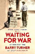 Barry Turner - Waiting for War Britain 1939-1940