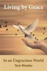 Tom Rhodes - Living By Grace In an Ungracious World