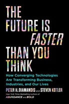 Peter H. Diamandis, Peter H. Kotler Diamandis, Diamandis Peter H., Steven Kotler, Kotler Steven - The Future Is Faster Than You Think