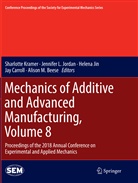 Alison M. Beese, Jay Carroll, Helena Jin, Helena Jin et al, Jennifer L. Jordan, Sharlotte Kramer... - Mechanics of Additive and Advanced Manufacturing, Volume 8