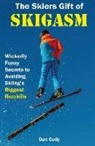 Dan Cody - The Skiers Gift of Skigasm: Wickedly Funny Secrets to Avoiding Skiing's Biggest Buzzkills