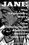 Judith Arcana - Jane: The Legendary Story of the Underground Abortion Service, 1968-1973