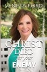 Veneta Ford - Christ Died for Your Enemy