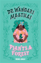 Elena Favilli, Rebel Girls, Eugenia Mello, Corinne Purtill, Rebel Girls, Eugenia Rebel Girls... - Dr Wangari Maathai Plants a Forest