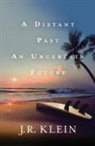 J. R. Klein - A Distant Past, An Uncertain Future