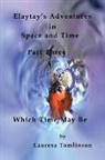 Tomlinson Lauresa, Lauresa A Tomlinson, Lauresa A. Tomlinson, Tomlinson Lauresa, Tomlinson Tomlinson - Elaytay's Adventures in Space and Time - (pt3) Which Time May Be