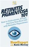Howexpert, Katie McCoy - Retinitis Pigmentosa 101: How to Understand, Accept, and Live Your Best Life with Retinitis Pigmentosa