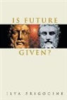 Ilya Prigogine, Ilya Prigogine, Ilya (Int'l Solvay Inst For Phys &amp; Chemistry Prigogine - Is Future Given?