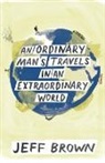 Jeff Brown - An Ordinary Man's Travels in an Extraordinary World