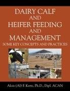 Alois (Al) F. Kertz - Dairy Calf and Heifer Feeding and Management