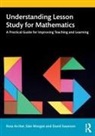 Rosa Archer, Rosa (University of Manchester Archer, Sian Morgan, Siân Morgan, Sian (University of Manchester Morgan, David Swanson... - Understanding Lesson Study for Mathematics