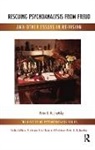 Peter L. Rudnytsky, Peter L. (Professor of English Rudnytsky, Rudnytsky Peter L. - Rescuing Psychoanalysis From Freud and Other Essays in Re-Vision