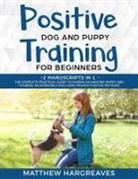 Matthew Hargreaves, Matthew Hargreaves - Positive Dog and Puppy Training for Beginners (2 Manuscripts in 1)