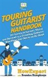 Howexpert, Brandon Humphreys - Touring Guitarist Handbook: 101 Secrets to Survive, Thrive, and Succeed as a Traveling Guitarist Who Plays Live Music on the Road