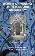 David (Duke University Morgan, David (University of California - San Fran Morgan, David (University of Wisconsin-Madison Morgan, David Ruszczynski Morgan, David Morgan,  Morgan David... - Lectures on Violence, Perversion and Delinquency
