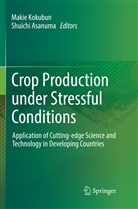 Asanuma, Asanuma, Shuichi Asanuma, Maki Kokubun, Makie Kokubun - Crop Production under Stressful Conditions
