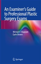 Earle Brown, Michael Klaassen, Michael F Klaassen, Michael F. Klaassen - An Examiner's Guide to Professional Plastic Surgery Exams