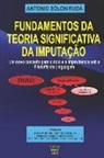 Antonio Solon Ruda - Fundamentos da Teoria Significativa da Imputação: Um novo conceito para o dolo e a imprudência sob a filosofia da linguagem