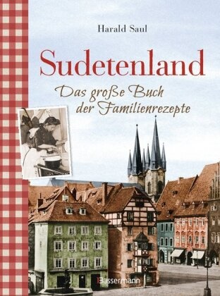 Harald Saul - Sudetenland -Das große Buch der Familienrezepte