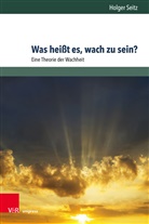 Holger Seitz - Was heißt es, wach zu sein?