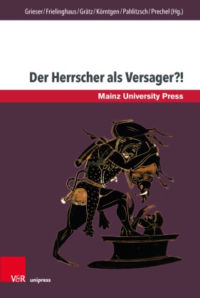 Heid Frielinghaus, Heide Frielinghaus, Seba Grätz, Seba Grätz, Sebastian Grätz, Sebastian Grätz u a... - Der Herrscher als Versager?! - Vergleichende Perspektiven auf vormoderne Herrschaftsformen