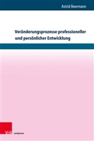 Astrid Beermann - Veränderungsprozesse professioneller und persönlicher Entwicklung