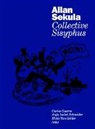 Allan Sekula, Hilde van Gelder, Carles Guerra, Anj Isabel Schneider, Anja Isabel Schneider, Anja Isabel Schneider... - Allan Sekula. Collective Sisyphus