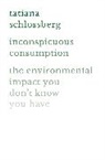 Tatiana Schlossberg - Inconspicuous Consumption