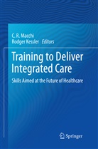 Kessler, Kessler, Rodger Kessler, C. R. Macchi, R Macchi, C R Macchi - Training to Deliver Integrated Care