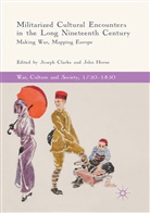 Josep Clarke, Joseph Clarke, Horne, Horne, John Horne - Militarized Cultural Encounters in the Long Nineteenth Century