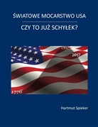 Hartmut Spieker - Swiatowe mocarstwo USA - czy to juz schylek?