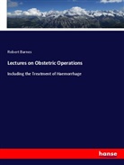 Robert Barnes - Lectures on Obstetric Operations
