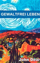 John Dear, Ingrid von Heiseler, Thoma Nauerth, Thomas Nauerth, von Heiseler, von Heiseler - Gewaltfrei leben