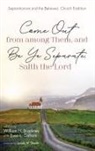 William H. Brackney, Evan L. Colford - Come Out from among Them, and Be Ye Separate, Saith the Lord
