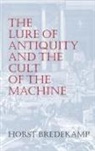 Horst Bredekamp - The Lure of Antiquity and the Cult of the Machine
