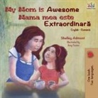 Shelley Admont, Kidkiddos Books - My Mom is Awesome (English Romanian Bilingual Book)