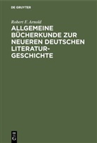 Robert F. Arnold, Robert Franz Arnold - Allgemeine Bücherkunde zur neueren deutschen Literaturgeschichte