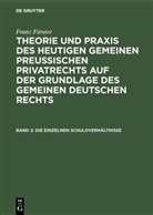 Franz Förster, August Alexander Förster, August Alexander Förster, M. E. Eccius, Ma Ernst Eccius, Max Ernst Eccius - Franz Förster: Theorie und Praxis des heutigen gemeinen preußischen Privatrechts auf der Grundlage des gemeinen deutschen Rechts - Band 2: Die einzelnen Schuldverhältnisse
