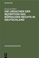 Georg Von Below - Die Ursachen der Rezeption des Römischen Rechts in Deutschland