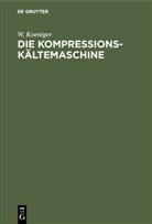 W Koeniger, W. Koeniger - Die Kompressions-Kältemaschine