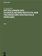Thoma, D Thoma, D. Thoma - Mitteilungen des Hydraulischen Instituts der Technischen Hochschule München - Heft I: Mitteilungen des Hydraulischen Instituts der Technischen Hochschule München. Heft I