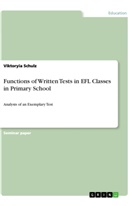Viktoryia Schulz - Functions of Written Tests in EFL Classes in Primary School