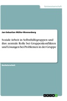 Jan-Sebastian Müller-Wonnenberg - Soziale Arbeit in Selbsthilfegruppen und ihre zentrale Rolle bei Gruppenkonflikten und Lösungen bei Problemen in der Gruppe