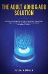 Kruger Julia - The Adult ADHD & ADD Solution
